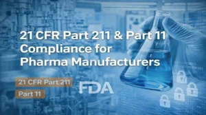 21 CFR Part 211 and Part 11 compliance guide for pharma manufacturers
